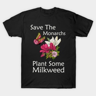 Save The Monarchs Plant Some Milkweed Butterfly Gift T-Shirt T-Shirt